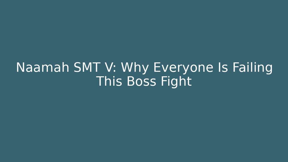 Naamah SMT V: Why Everyone Is Failing This Boss Fight