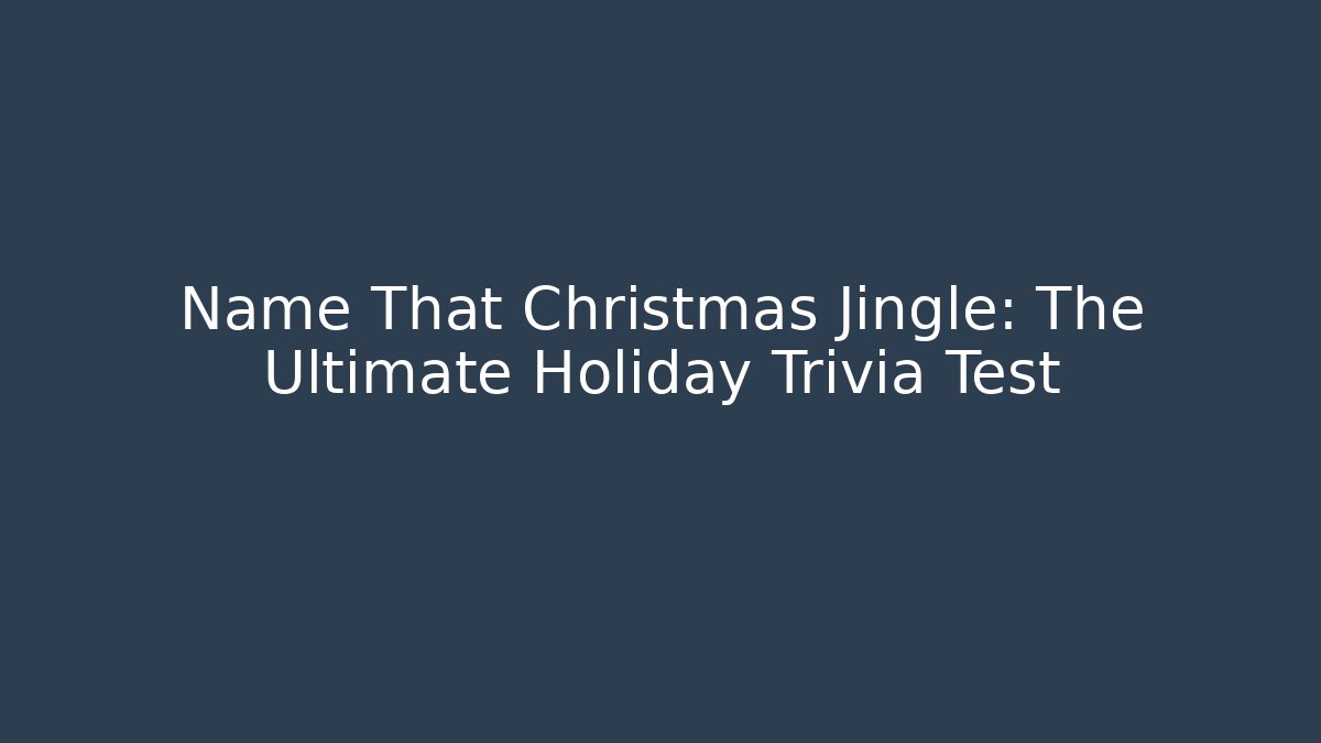 Name That Christmas Jingle: The Ultimate Holiday Trivia Test