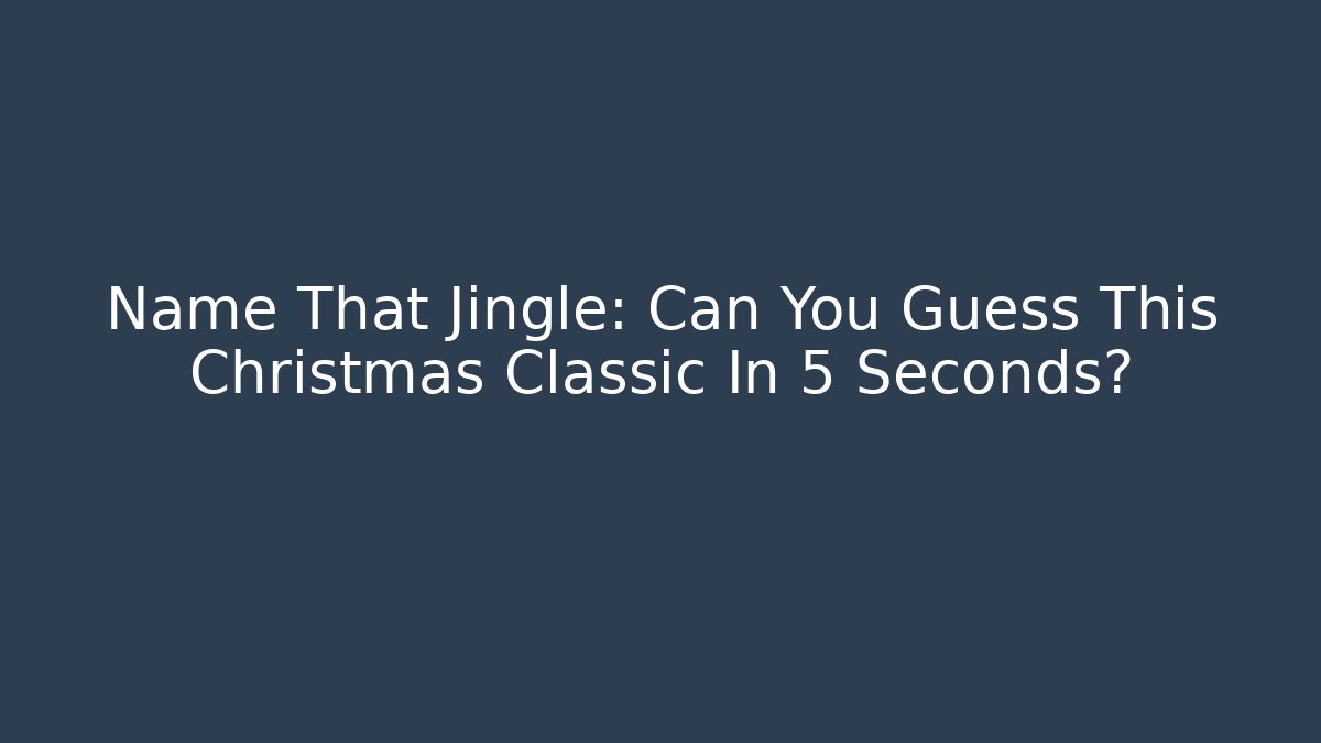 Name That Jingle: Can You Guess This Christmas Classic In 5 Seconds?