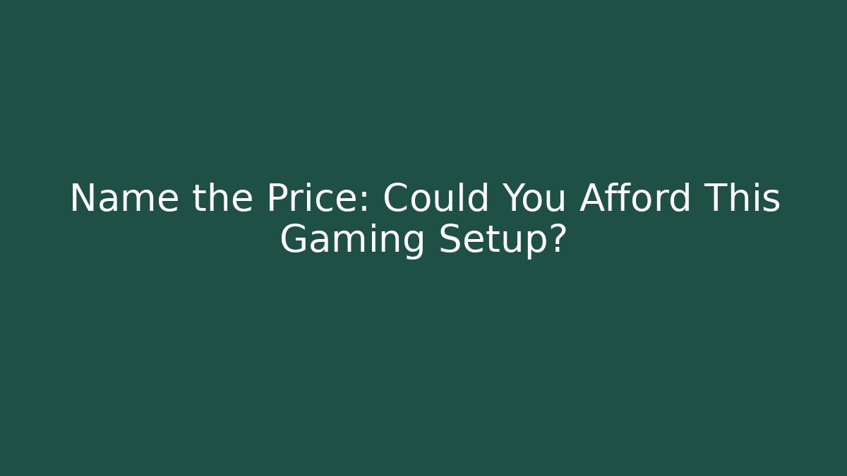 Name the Price: Could You Afford This Gaming Setup? - Vintage E-Juice