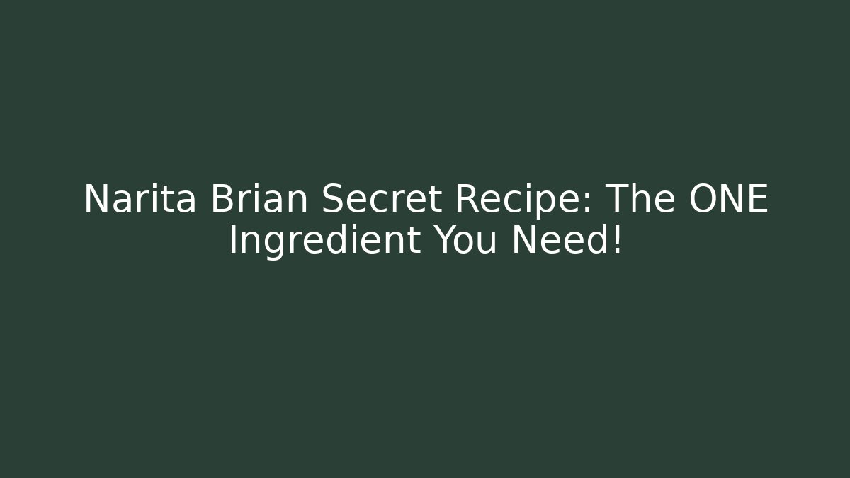 Narita Brian Secret Recipe: The ONE Ingredient You Need!