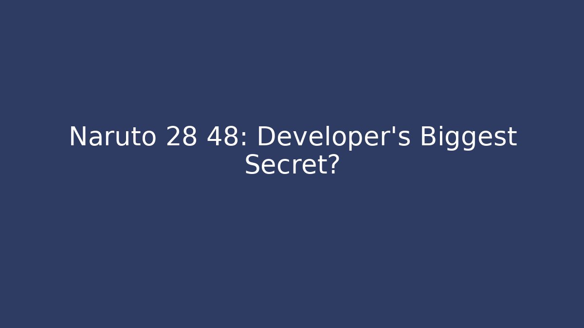 Naruto 28 48: Developer's Biggest Secret? - Vintage E-Juice