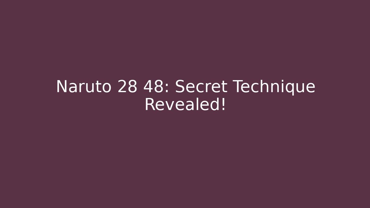 Naruto 28 48: Secret Technique Revealed!
