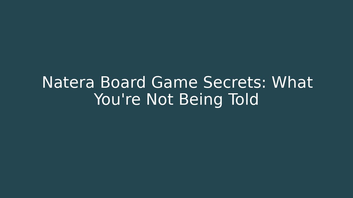 Natera Board Game Secrets: What You’re Not Being Told