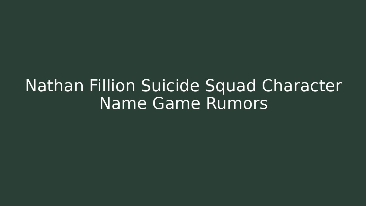 Nathan Fillion Suicide Squad Character Name Game Rumors - Vintage E-Juice
