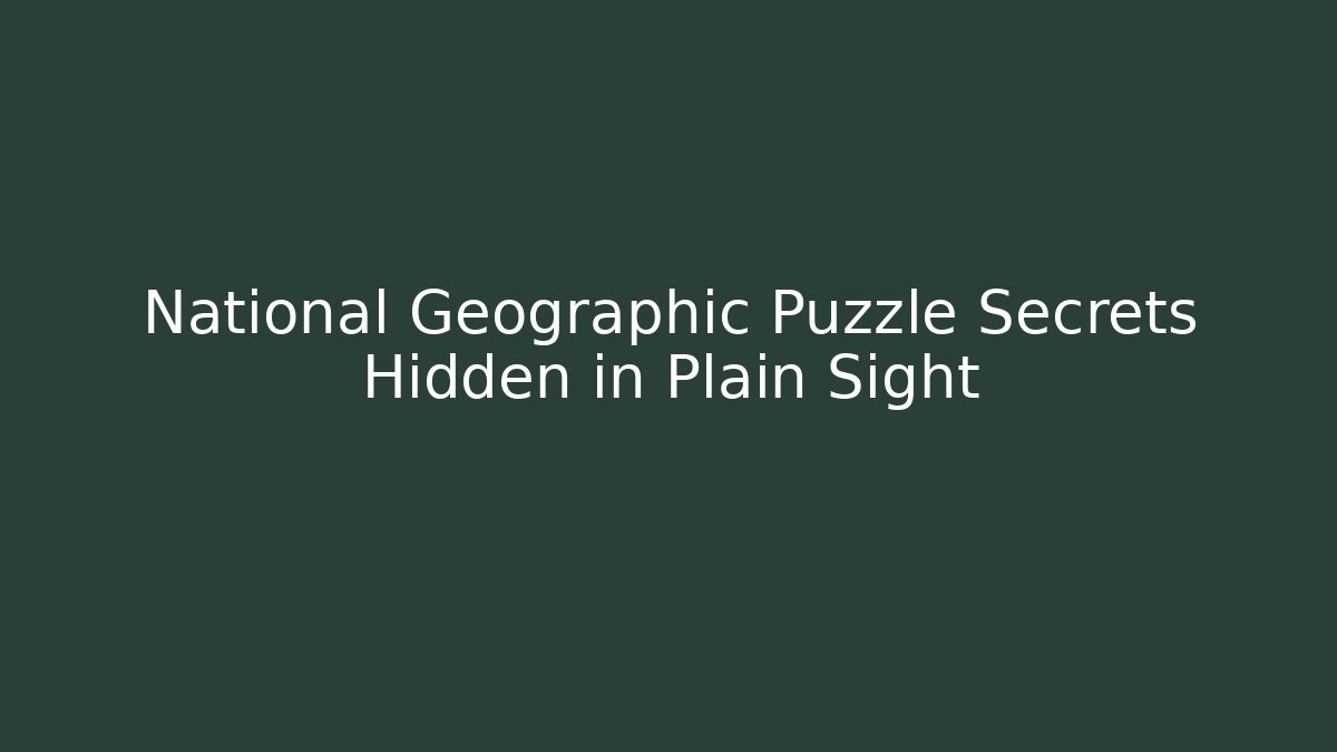 National Geographic Puzzle Secrets Hidden in Plain Sight