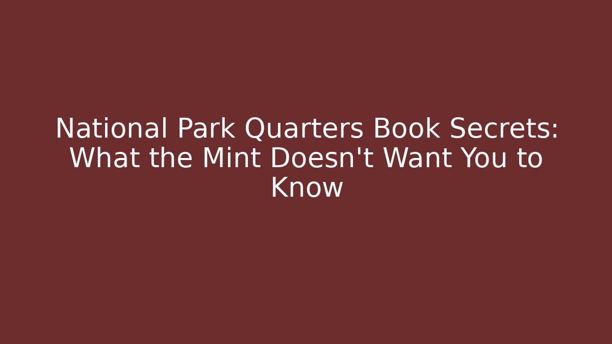 National Park Quarters Book Secrets: What the Mint Doesn't Want You to Know