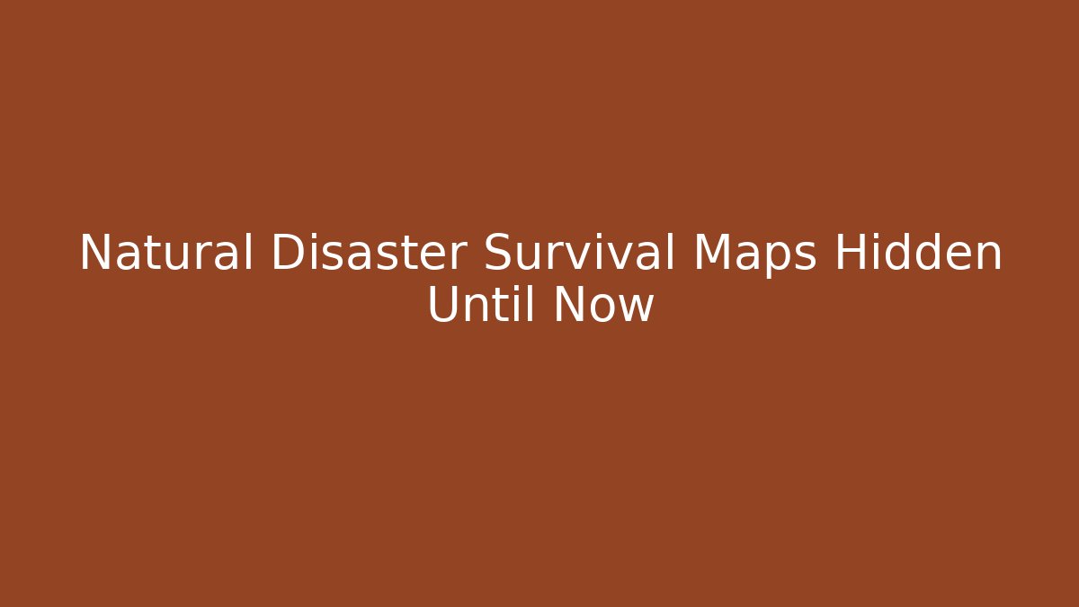 Natural Disaster Survival Maps Hidden Until Now - Vintage E-Juice