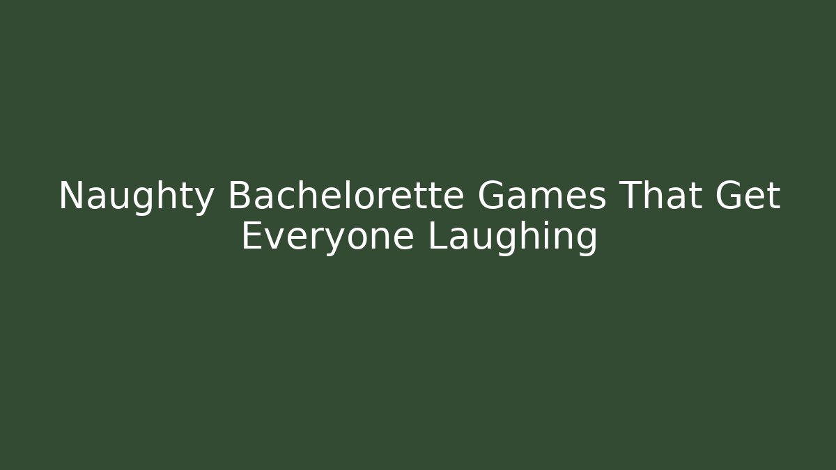Naughty Bachelorette Games That Get Everyone Laughing - Vintage E-Juice