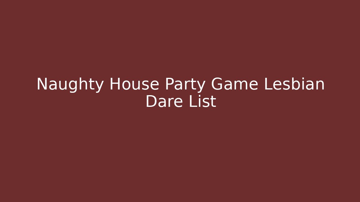 Naughty House Party Game Lesbian Dare List - Vintage E-Juice