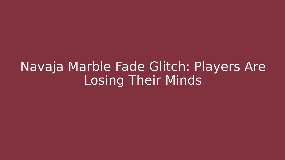Navaja Marble Fade Glitch: Players Are Losing Their Minds