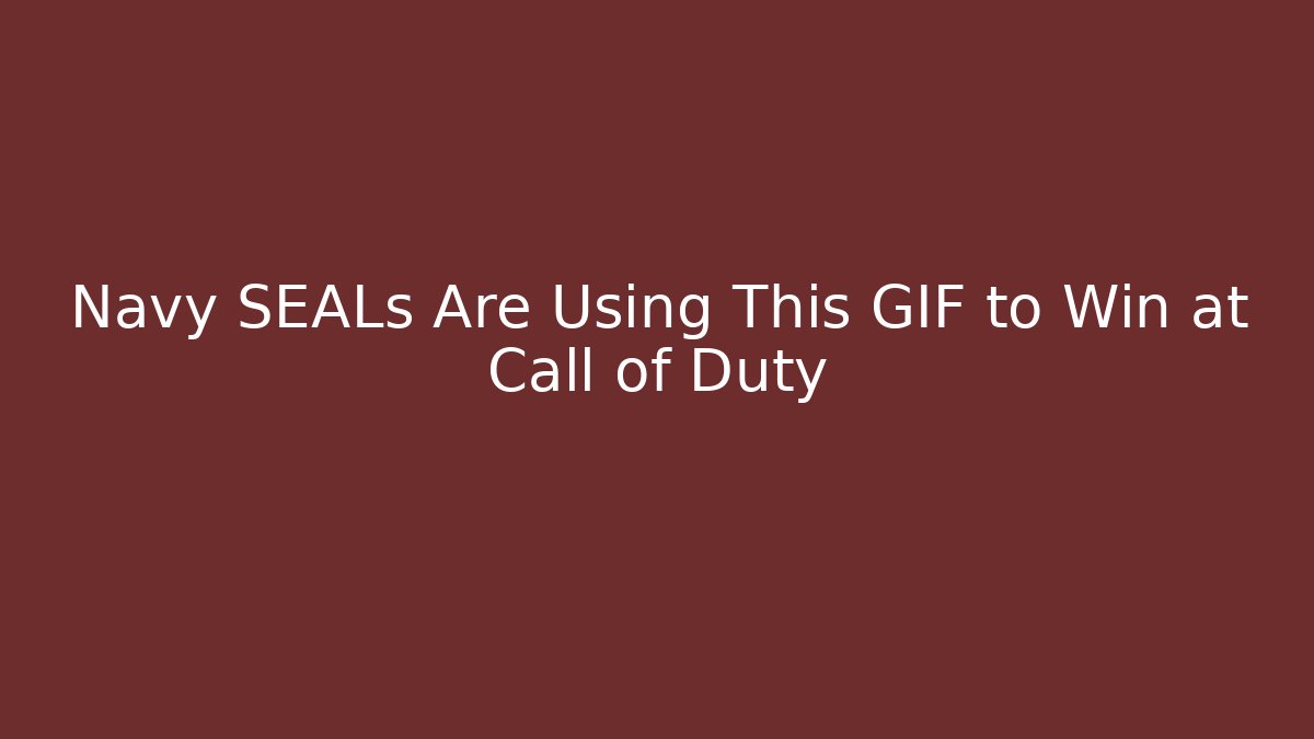 Navy SEALs Are Using This GIF to Win at Call of Duty