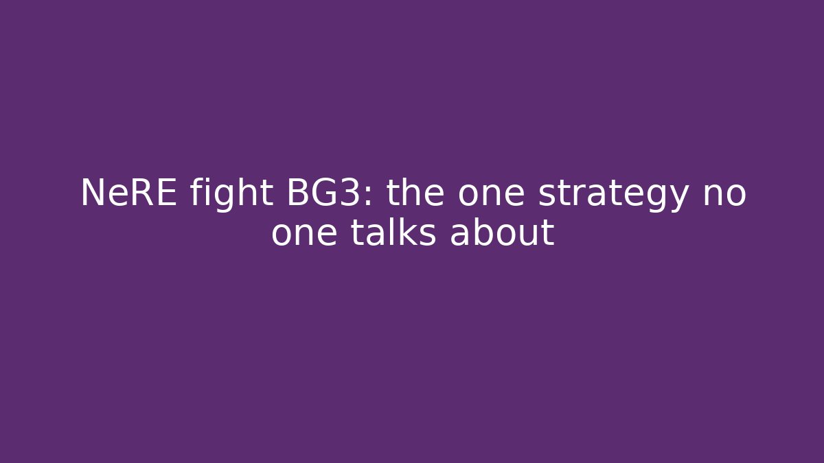 NeRE fight BG3: the one strategy no one talks about
