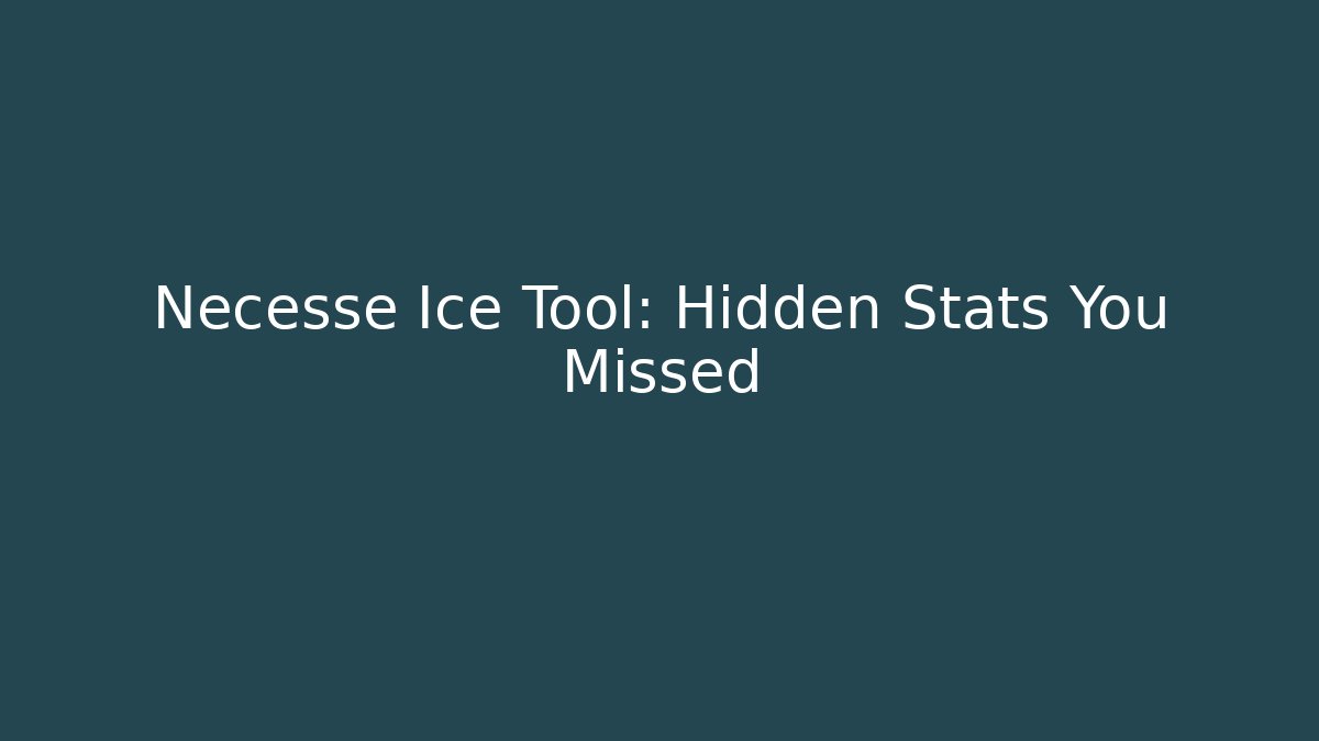 Necesse Ice Tool: Hidden Stats You Missed