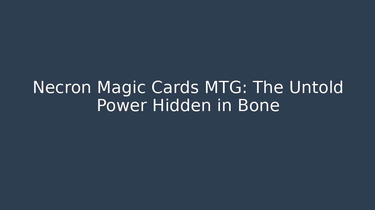 Necron Magic Cards MTG: The Untold Power Hidden in Bone
