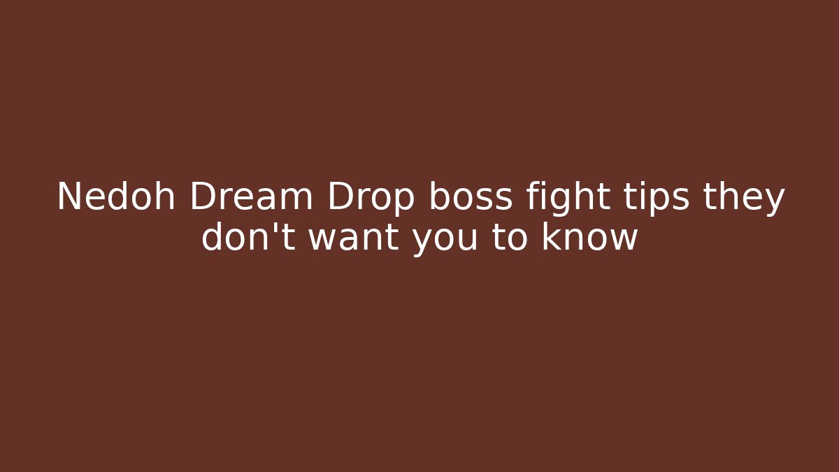 Nedoh Dream Drop boss fight tips they don't want you to know - Vintage E-Juice