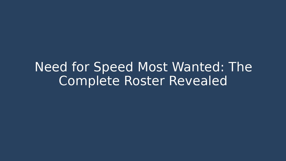 Need for Speed Most Wanted: The Complete Roster Revealed