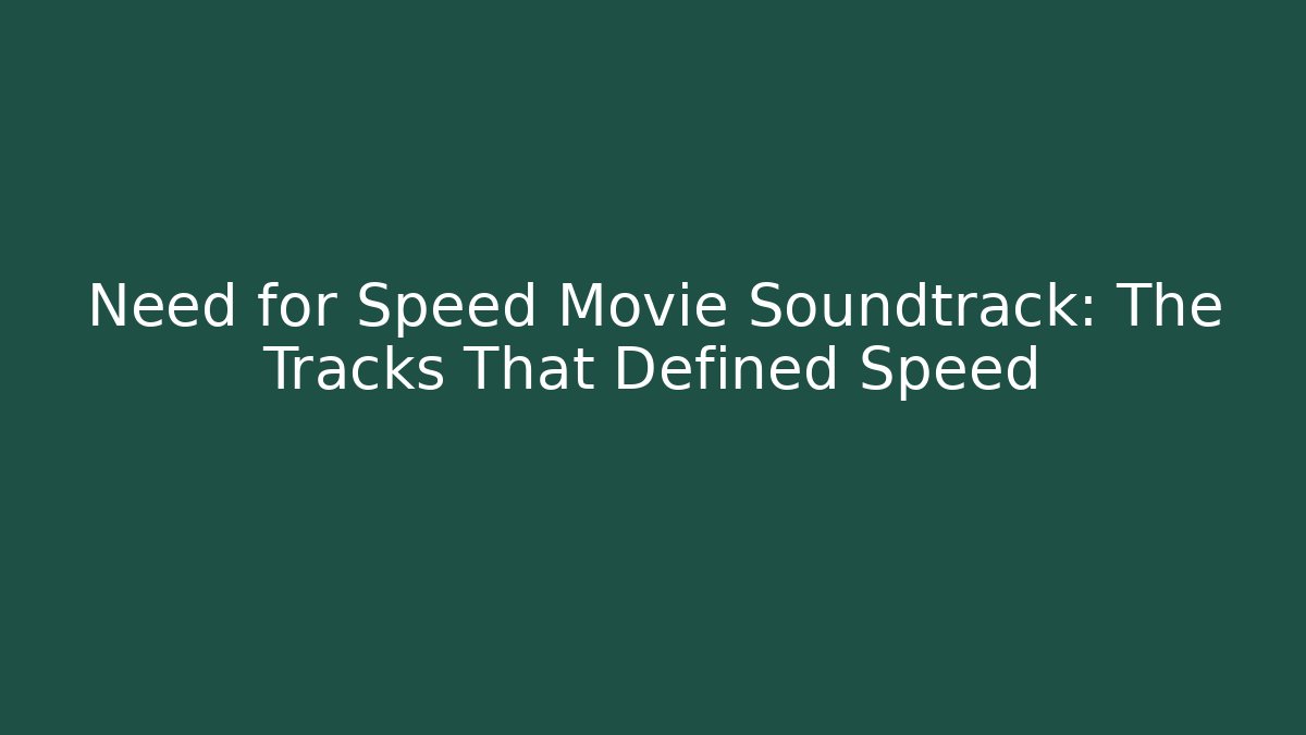 Need for Speed Movie Soundtrack: The Tracks That Defined Speed