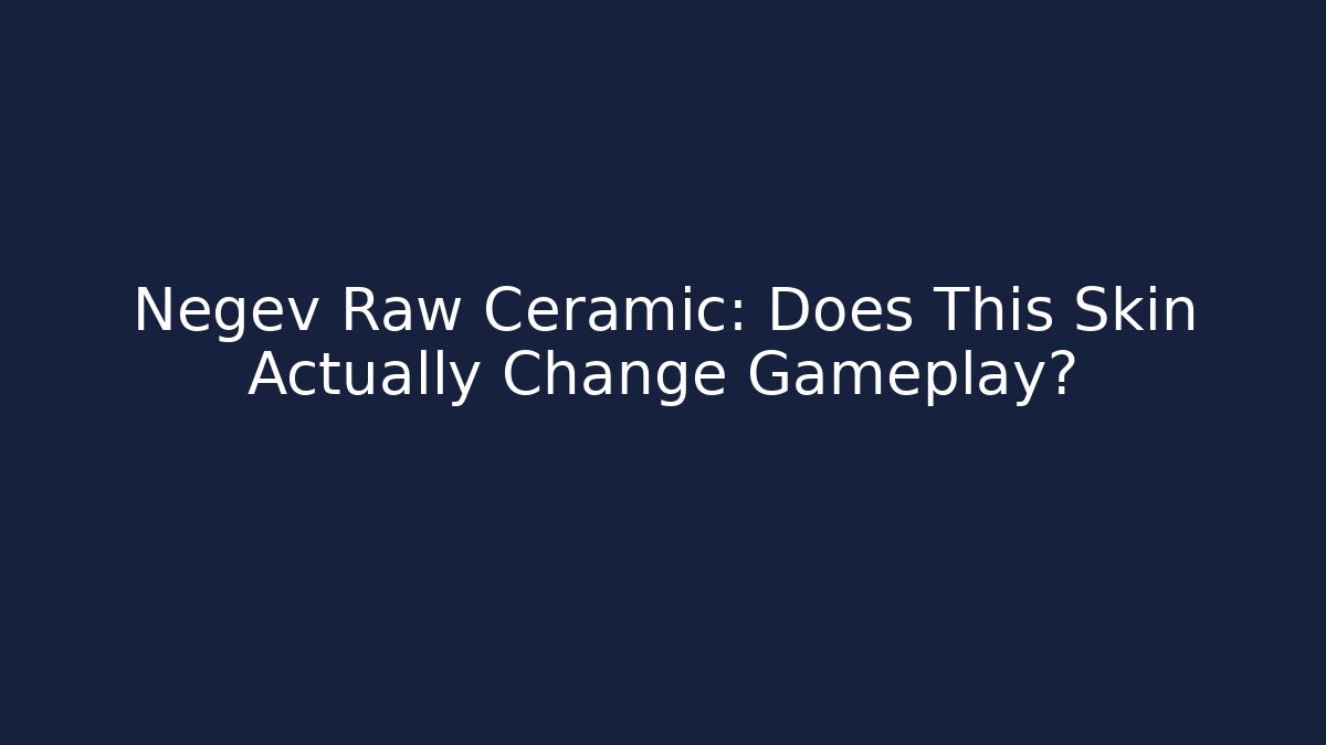 Negev Raw Ceramic: Does This Skin Actually Change Gameplay?