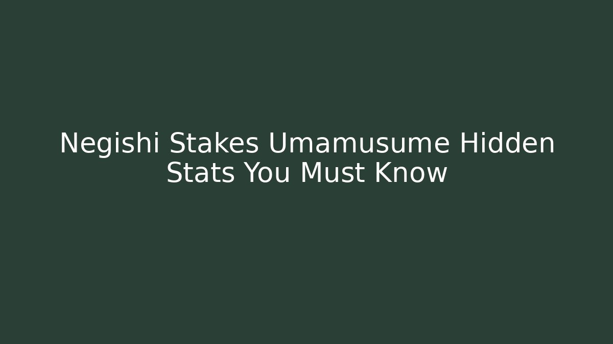 Negishi Stakes Umamusume Hidden Stats You Must Know