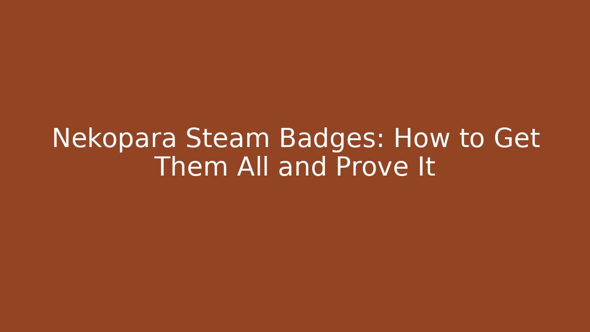 Nekopara Steam Badges: How to Get Them All and Prove It