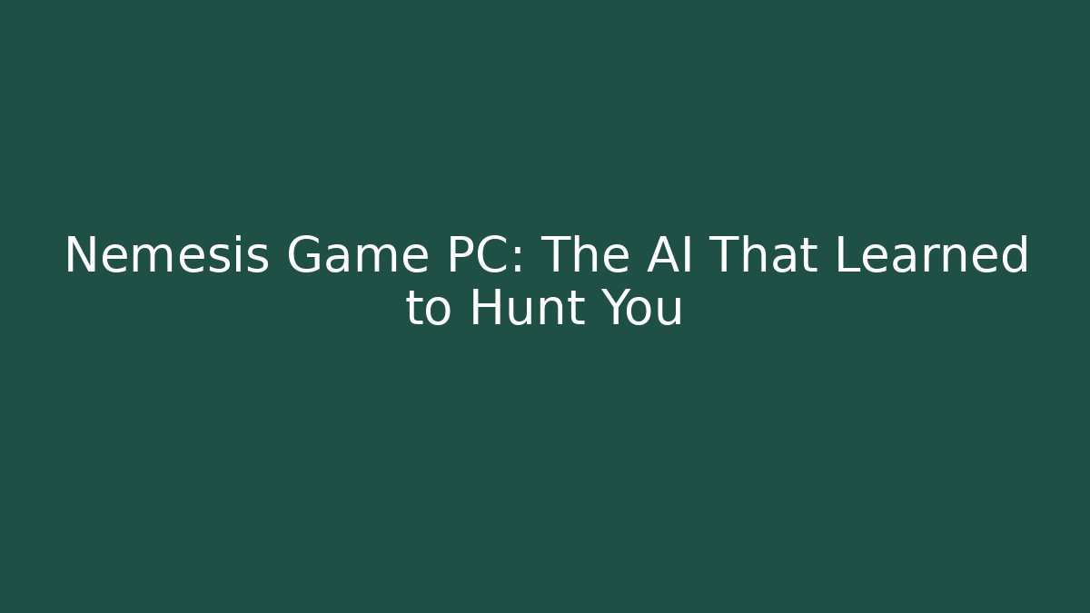 Nemesis Game PC: The AI That Learned to Hunt You - Vintage E-Juice