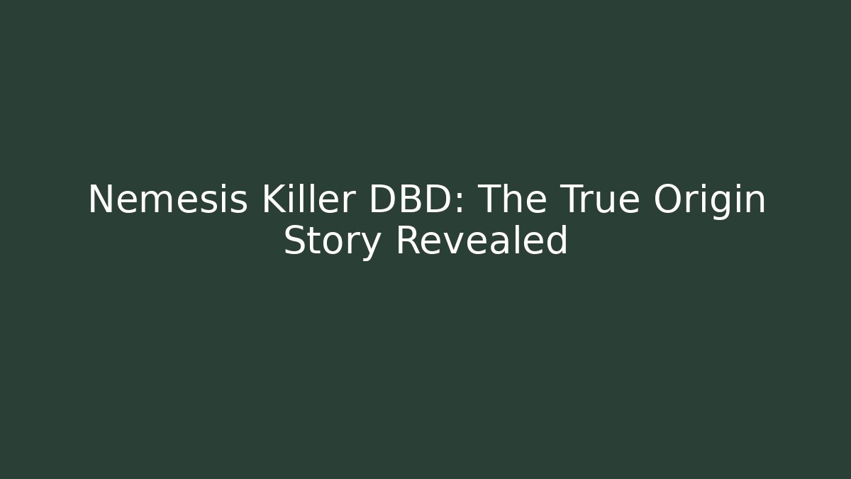 Nemesis Killer DBD: The True Origin Story Revealed