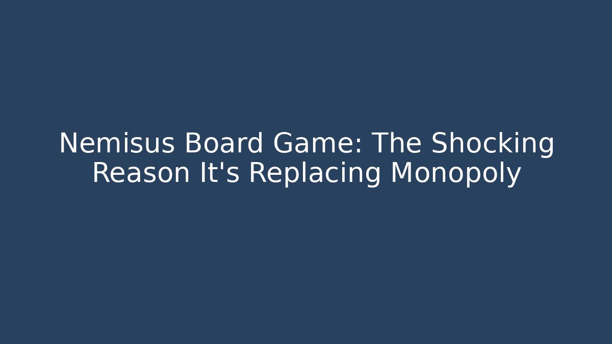 Nemisus Board Game: The Shocking Reason It's Replacing Monopoly
