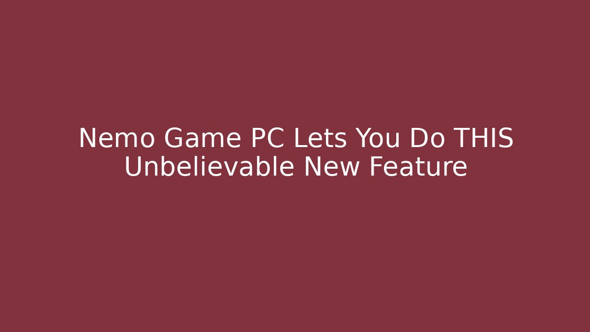 Nemo Game PC Lets You Do THIS Unbelievable New Feature - Vintage E-Juice