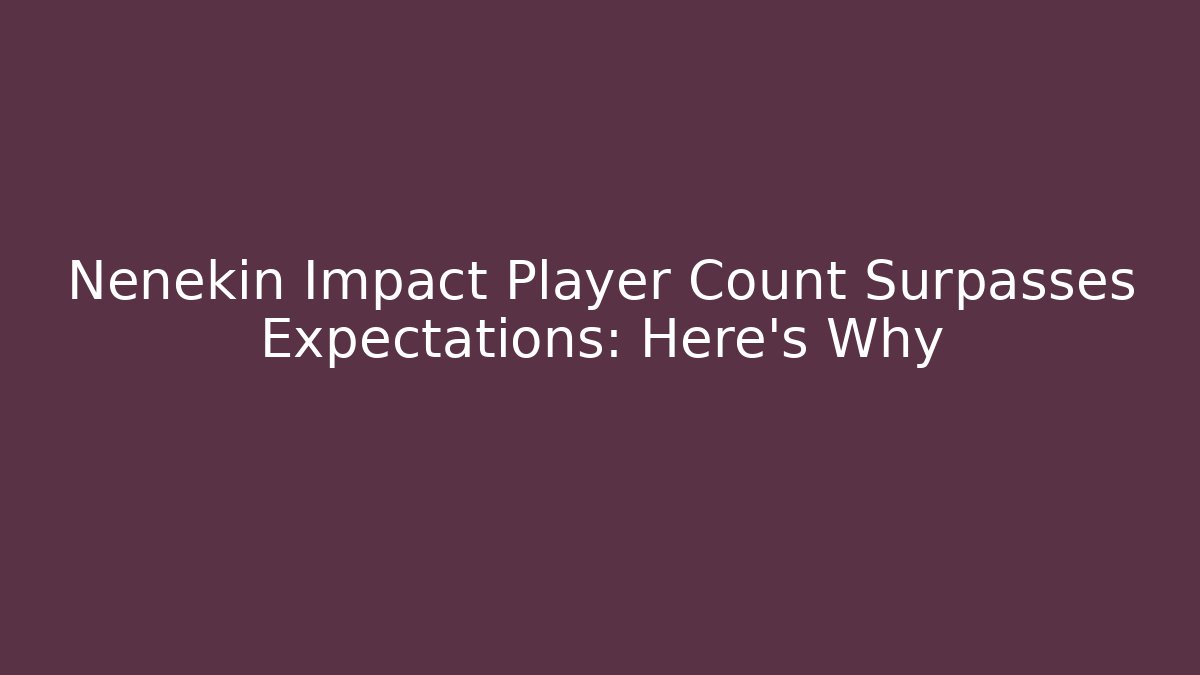 Nenekin Impact Player Count Surpasses Expectations: Here's Why