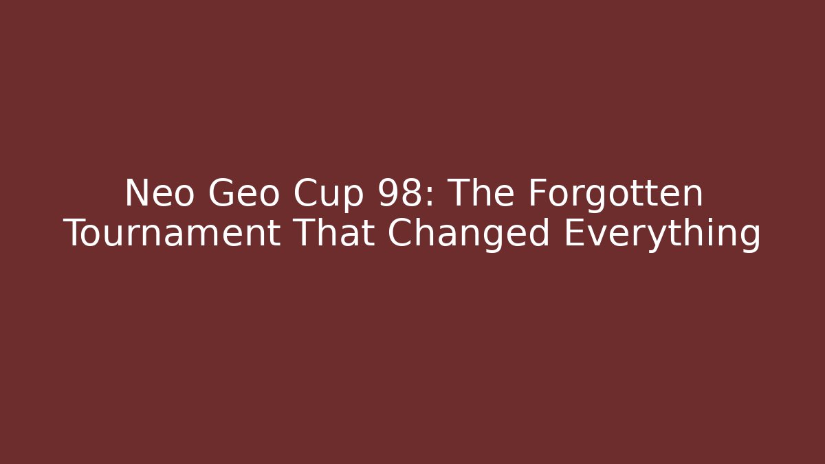 Neo Geo Cup 98: The Forgotten Tournament That Changed Everything