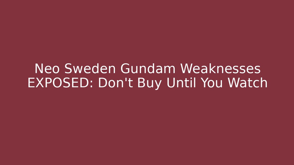 Neo Sweden Gundam Weaknesses EXPOSED: Don't Buy Until You Watch