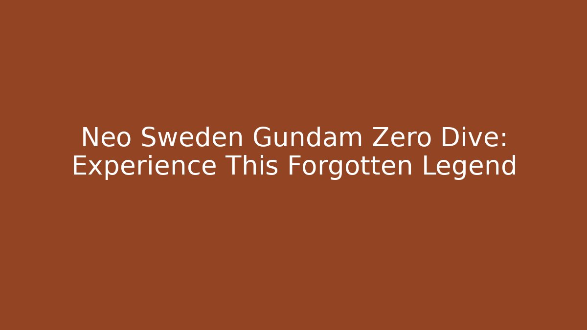 Neo Sweden Gundam Zero Dive: Experience This Forgotten Legend