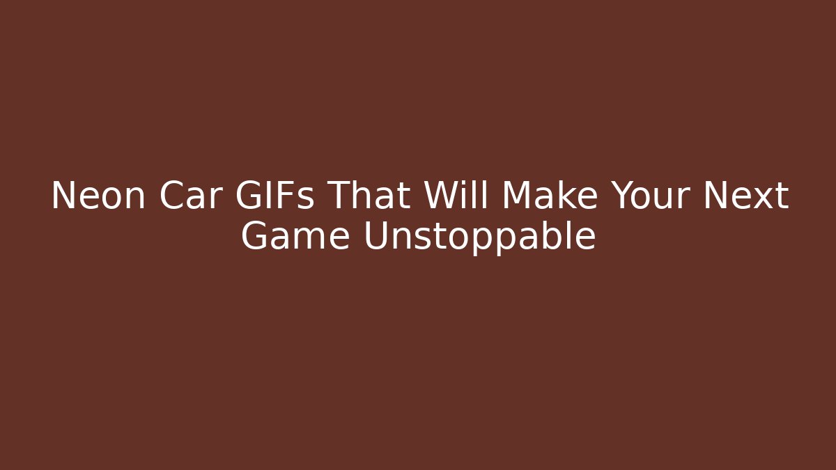 Neon Car GIFs That Will Make Your Next Game Unstoppable