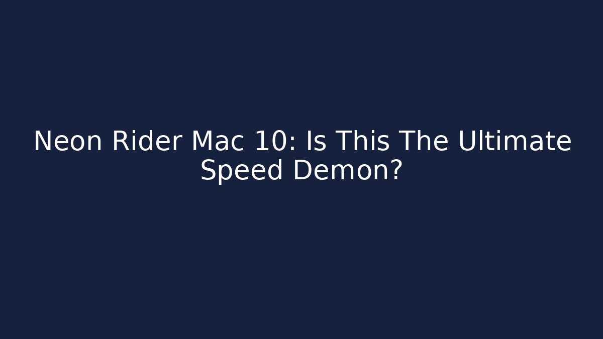 Neon Rider Mac 10: Is This The Ultimate Speed Demon? - Vintage E-Juice