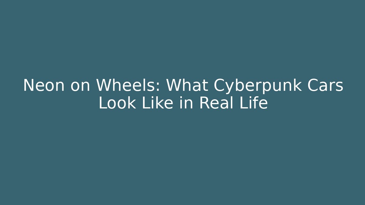 Neon on Wheels: What Cyberpunk Cars Look Like in Real Life