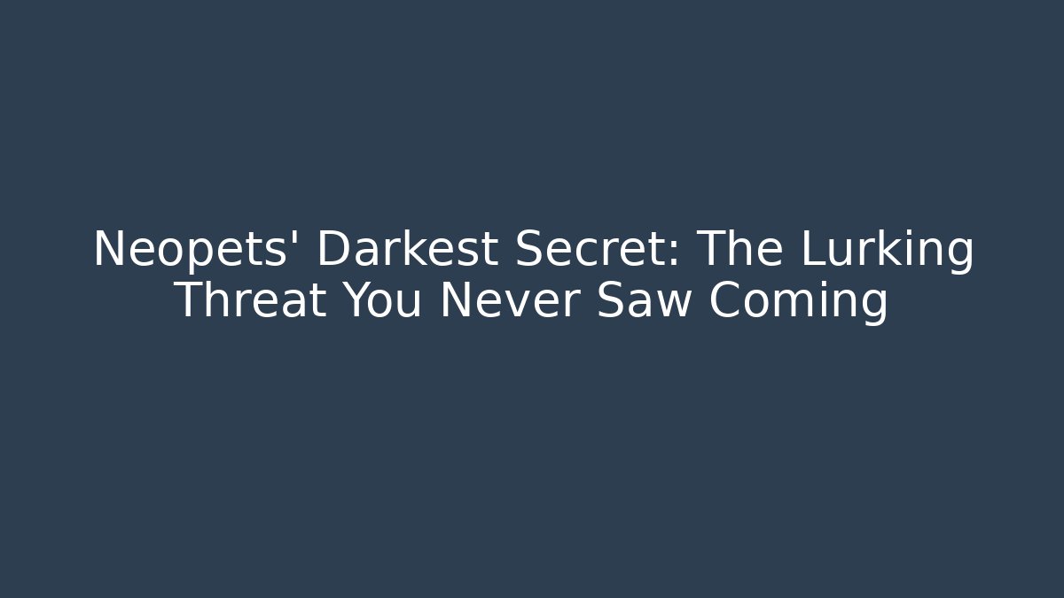 Neopets' Darkest Secret: The Lurking Threat You Never Saw Coming