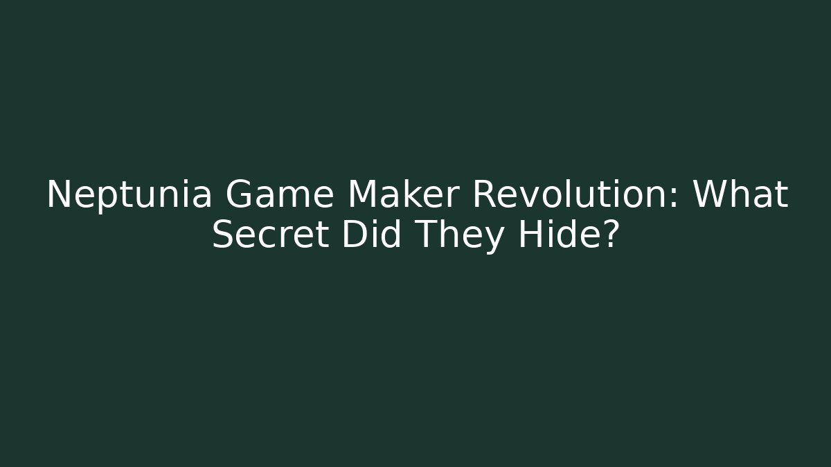 Neptunia Game Maker Revolution: What Secret Did They Hide?