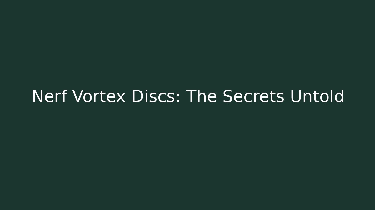 Nerf Vortex Discs: The Secrets Untold