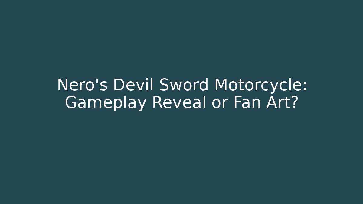 Nero's Devil Sword Motorcycle: Gameplay Reveal or Fan Art?