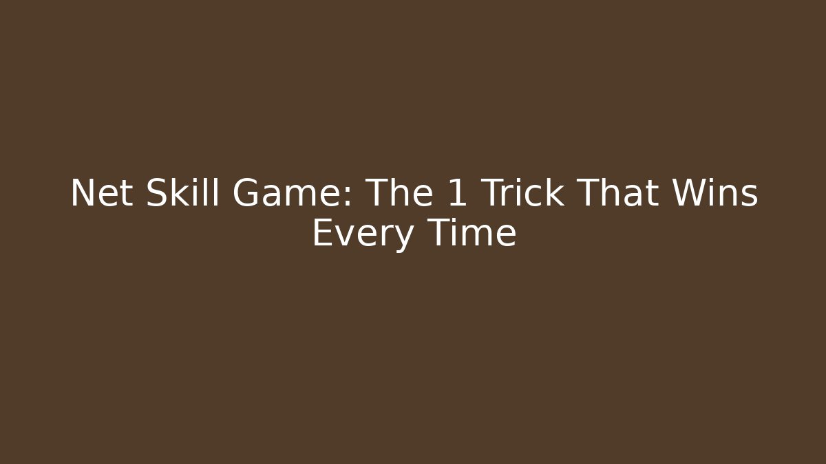 Net Skill Game: The 1 Trick That Wins Every Time