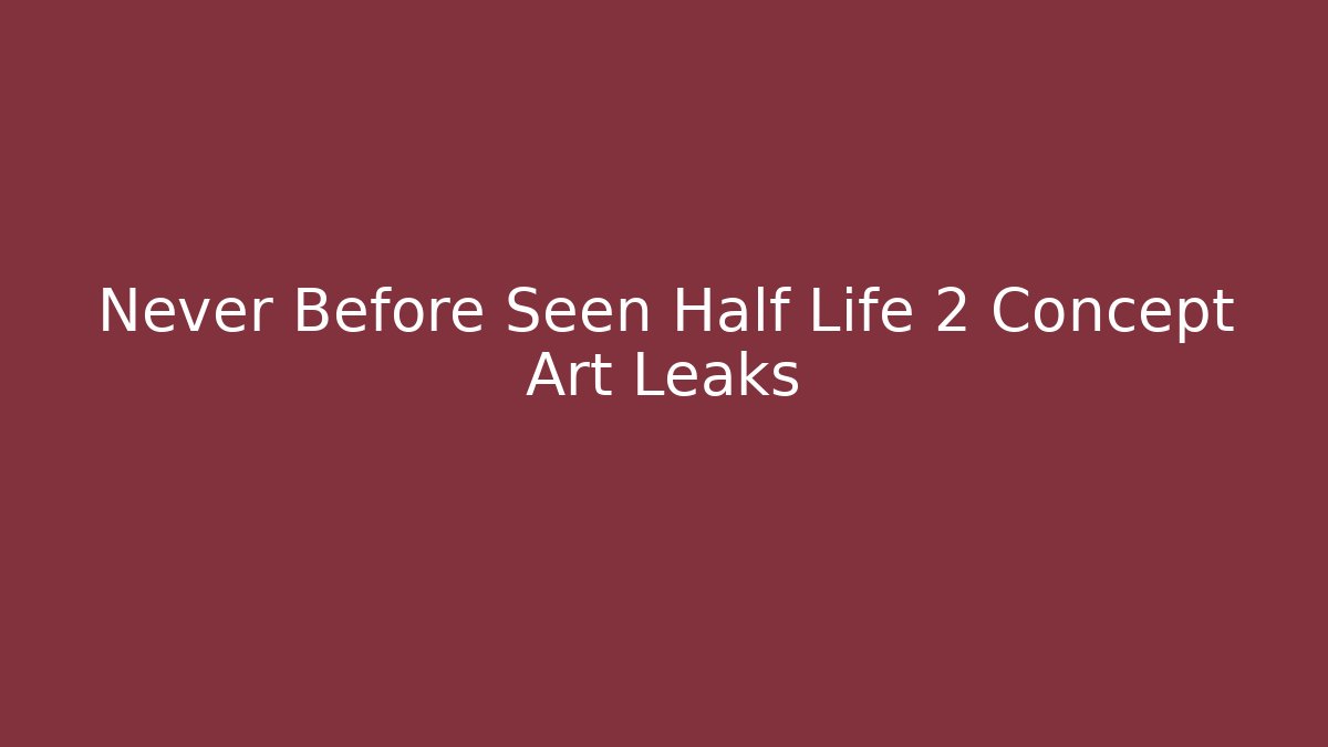 Never Before Seen Half Life 2 Concept Art Leaks