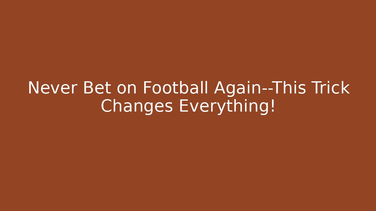 Never Bet on Football Again—This Trick Changes Everything!