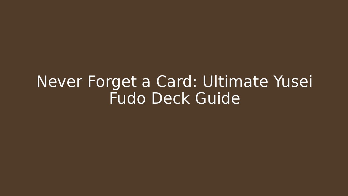 Never Forget a Card: Ultimate Yusei Fudo Deck Guide