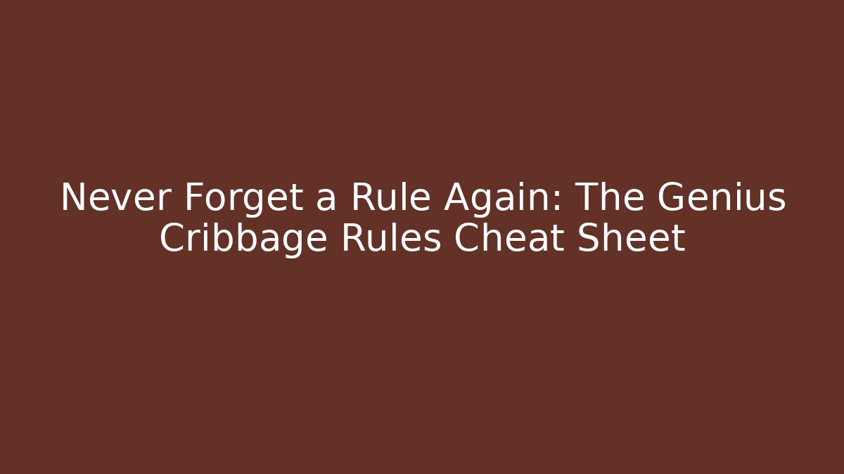 Never Forget a Rule Again: The Genius Cribbage Rules Cheat Sheet