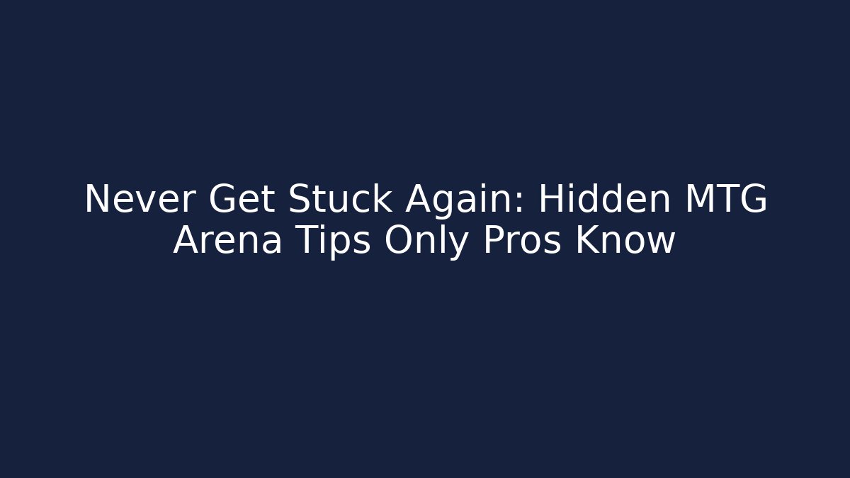 Never Get Stuck Again: Hidden MTG Arena Tips Only Pros Know