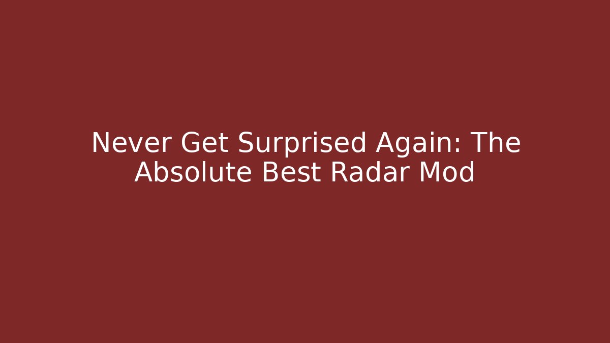Never Get Surprised Again: The Absolute Best Radar Mod