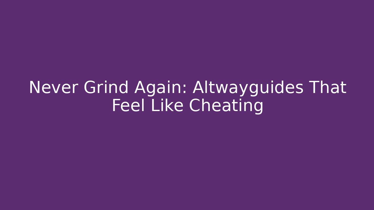 Never Grind Again: Altwayguides That Feel Like Cheating - Vintage E-Juice