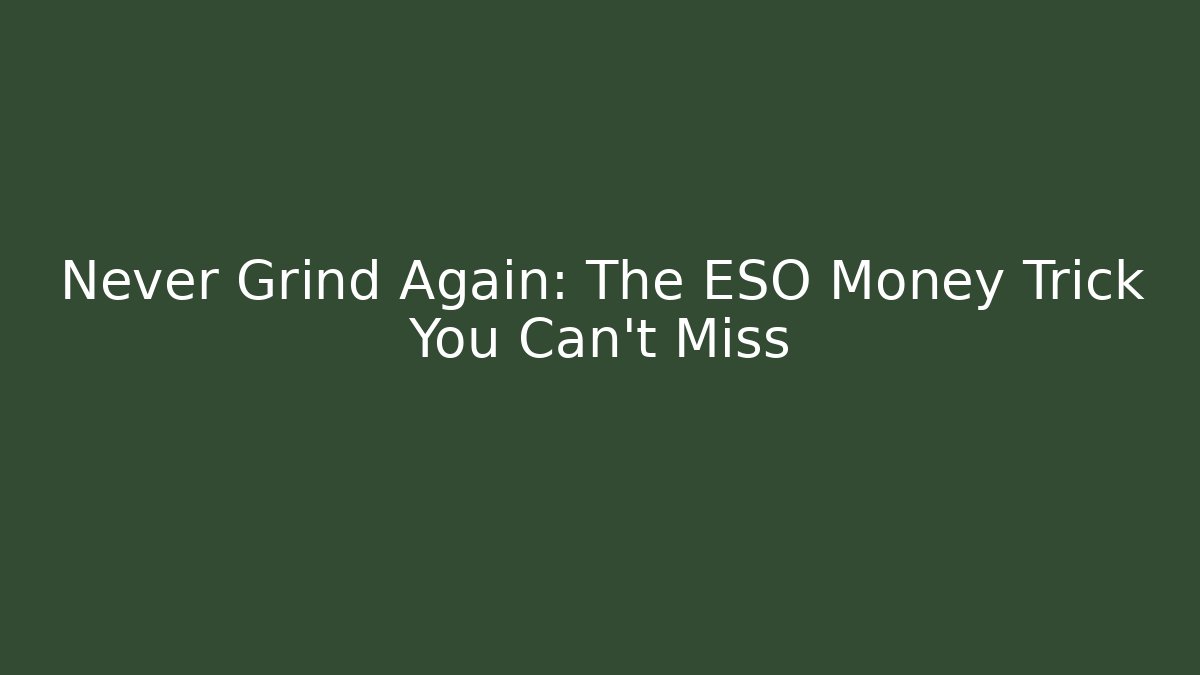 Never Grind Again: The ESO Money Trick You Can't Miss