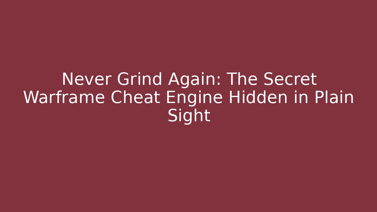Never Grind Again: The Secret Warframe Cheat Engine Hidden in Plain Sight